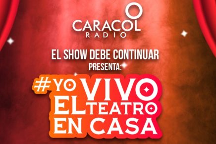 Caracol Radio presenta El show debe continuar: ‘Yo vivo el teatro en casa’