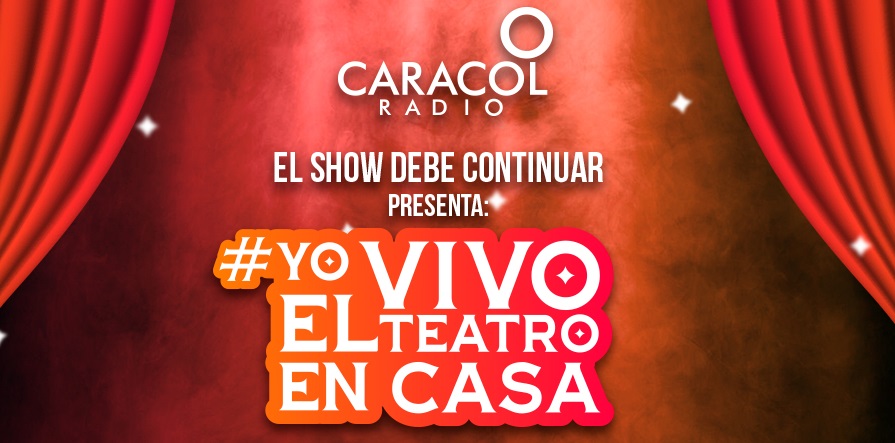 Derechos de autor Teseo Armada Caracol Radio presenta El show debe continuar: 'Yo vivo el teatro en casa'