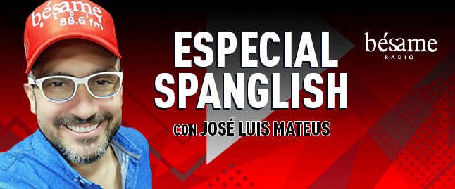 Especial Spanglish en Bésame