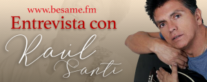 Entrevista con Raúl Santi en Bésame