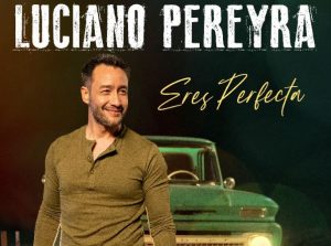 Luciano Pereyra presenta “Eres Perfecta”, su nuevo sencillo con romántico video.